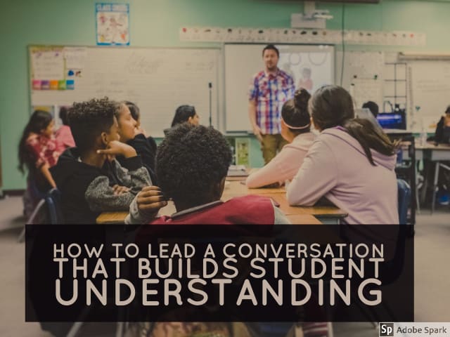 How to Lead a Conversation that Builds Student Understanding