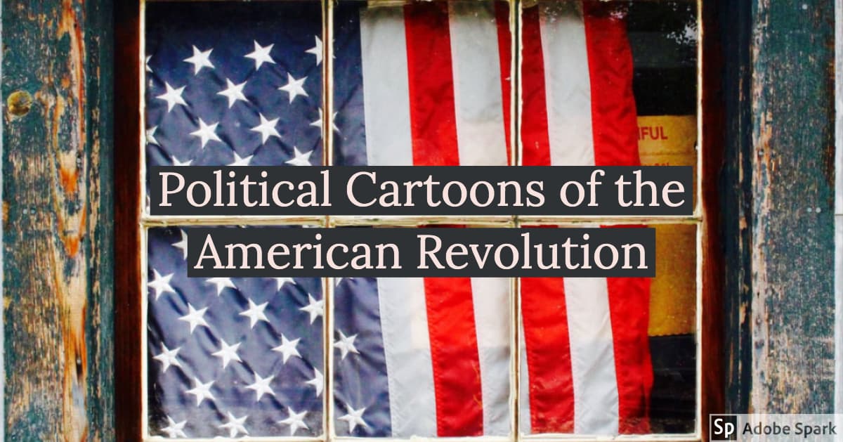 Political Cartoons of the American Revolution – Ed Methods
